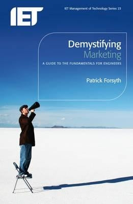 Demystifying Marketing: A Guide to the Fundamentals for Engineers by Forsyth, Patrick