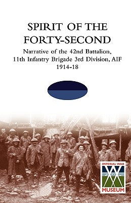 SPIRIT OF THE FORTY- SECONDNarrative of the 42nd Battalion, 11th Infantry Brigade 3rd Division, AIF 1914-18 by Tbc
