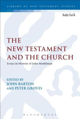 The New Testament and the Church: Essays in Honour of John Muddiman by Barton, John