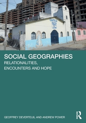 Social Geographies: Relationalities, Encounters and Hope by Deverteuil, Geoffrey