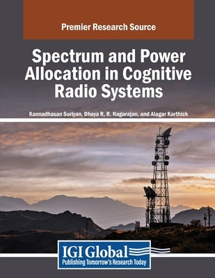 Spectrum and Power Allocation in Cognitive Radio Systems by Suriyan, Kannadhasan