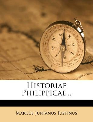 Historiae Philippicae... by Justinus, Marcus Junianus