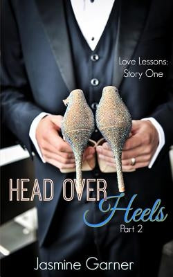 Head Over Heels: Part 2 by Garner, Jasmine