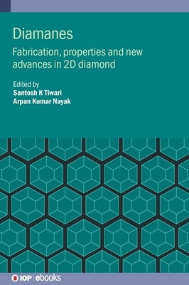 Diamane: Fabrication, Properties and New Advances in 2D Diamond by Kumar Nayak, Arpan
