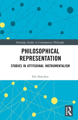 Philosophical Representation: Studies in Attitudinal Instrumentalism by Simchen, Ori