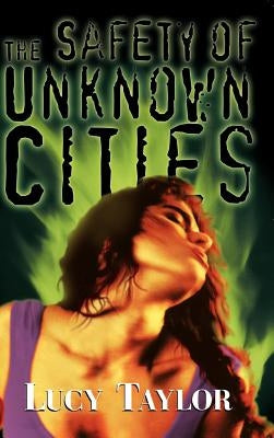 The Safety of Unknown Cities by Taylor, Lucy