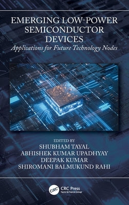 Emerging Low-Power Semiconductor Devices: Applications for Future Technology Nodes by Tayal, Shubham
