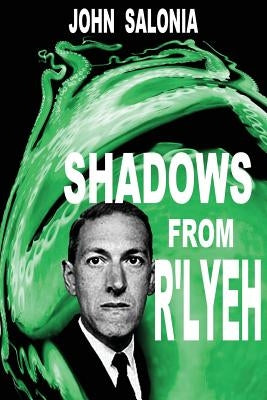 Shadows from R'lyeh: Lovecraftian Tales by Salonia, John