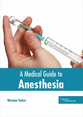 A Medical Guide to Anesthesia by Tucker, Norman