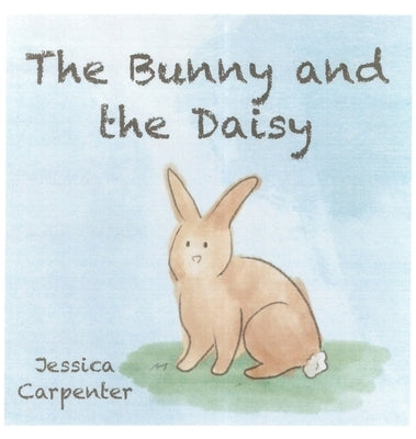 The Bunny and the Daisy by Carpenter, Jessica