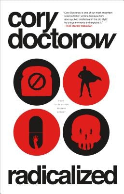 Radicalized: Four Tales of Our Present Moment by Doctorow, Cory