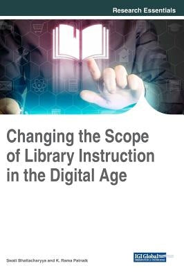 Changing the Scope of Library Instruction in the Digital Age by Bhattacharyya, Swati