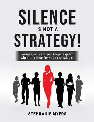 Silence Is Not a Strategy by Myers, Stephanie