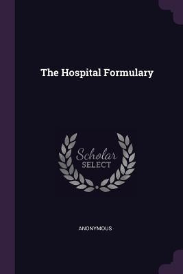 The Hospital Formulary by Anonymous