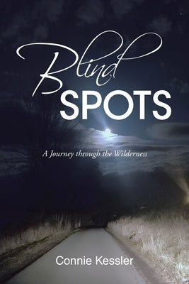 Blind SPOTS: A Journey through the Wilderness by Kessler, Connie
