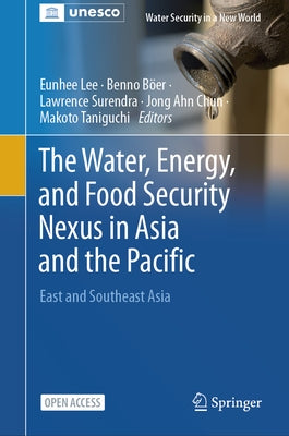 The Water, Energy, and Food Security Nexus in Asia and the Pacific: East and Southeast Asia by Lee, Eunhee