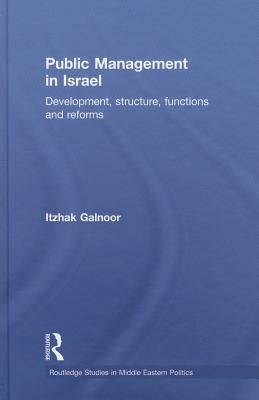 Public Management in Israel: Development, Structure, Functions and Reforms by Galnoor, Itzhak