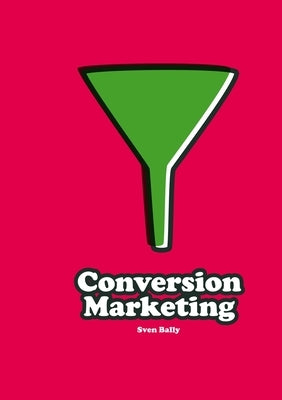 Conversion Marketing by Bally, Sven