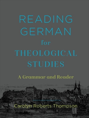 Reading German for Theological Studies: A Grammar and Reader by Thompson, Carolyn Roberts