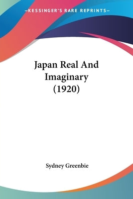 Japan Real And Imaginary (1920) by Greenbie, Sydney