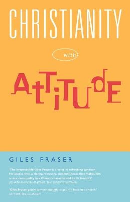 Christianity with Attitude by Fraser, Giles