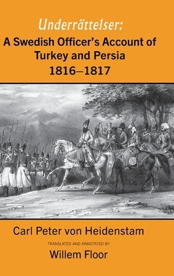 A Swedish Officer's Account of Turkey and Persia, 1816-1817 by Von Heidenstam, Carl Peter