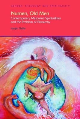 Numen, Old Men: Contemporary Masculine Spiritualities and the Problem of Patriarchy by Gelfer, Joseph