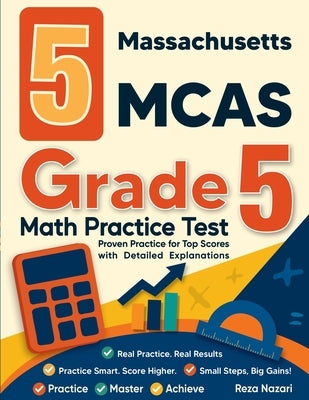5 Massachusetts MCAS Grade 5 Math Practice Tests: Proven Practice for Top Scores with Detailed Explanations by Nazari
