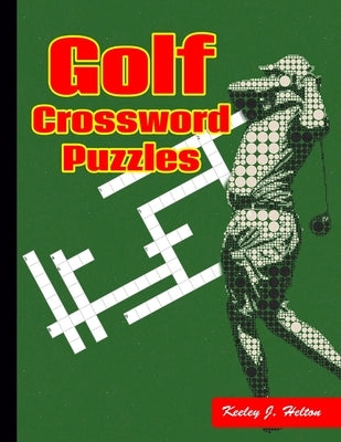Golf Crossword Puzzles: You will get much excited to find the answer of this Golf Crossword Puzzles by Helton, Keeley J.