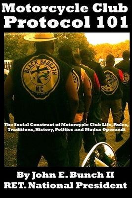 Motorcycle Club Protocol 101: The Social Construct of Motorcycle Club Life, Rules, Traditions, History, and Modus Operandi by Chapman, Christin