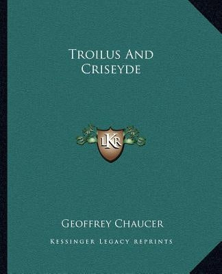 Troilus And Criseyde by Chaucer, Geoffrey