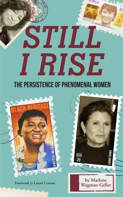 Still I Rise: The Persistence of Phenomenal Women (Celebrating Women, Book for Girls) by Wagman-Geller, Marlene