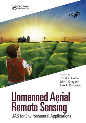 Unmanned Aerial Remote Sensing: Uas for Environmental Applications by Green, David R.