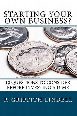 Starting Your Own Business?: 10 Questions to Consider BEFORE You Invest a Dime by Perkins, Perry P.