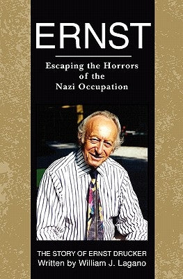 Ernst: Escaping the Horrors of the Nazi Occupation by Lagano, William J.