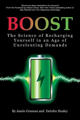 Boost: The Science of Recharging Yourself in an Age of Unrelenting Demands (hc) by Gruman, Jamie