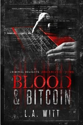 Blood & Bitcoin: Organized Crime by Witt, L. a.