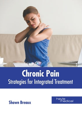 Chronic Pain: Strategies for Integrated Treatment by Breaux, Shawn