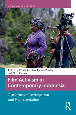 Film Activism in Contemporary Indonesia: Platforms of Participation and Representation by Jurriëns, Edwin