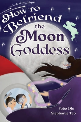 How to Befriend the Moon Goddess by Qiu, Yobe