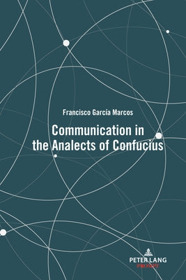 Communication in the Analects of Confucius by García Marcos, Francisco