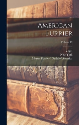 American Furrier; Volume 19 by Master Furriers' Guild of America