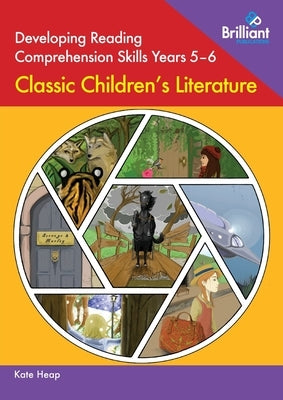 Developing Reading Comprehension Skills Years 5-6: Classic Children's Literature by Heap, Kate