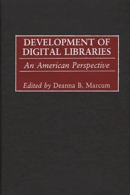 Development of Digital Libraries: An American Perspective by Marcum, Deanna B.