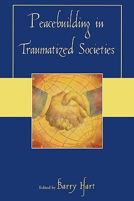 Peacebuilding in Traumatized Societies by Hart, Barry