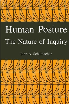 Human Posture: The Nature of Inquiry by Schumacher, John A.