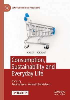 Consumption, Sustainability and Everyday Life by Hansen, Arve