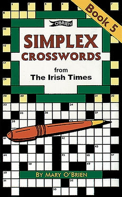 Simplex Crosswords Book 5: From the Irish Times by O'Brien, Mary