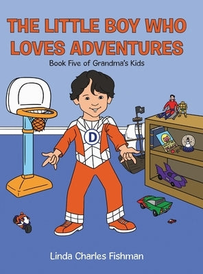 The Little Boy Who Loves Adventures: Book Five of Grandma's Kids by Charles Fishman, Linda