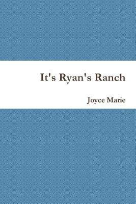 It's Ryan's Ranch by Marie, Joyce
